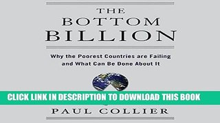 [READ] EBOOK The Bottom Billion: Why the Poorest Countries are Failing and What Can Be Done About