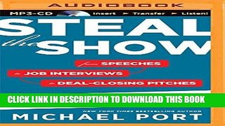 [New] PDF Steal the Show: From Speeches to Job Interviews to Deal-Closing Pitches, How to