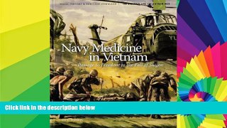 READ FULL  Navy Medicine In Vietnam: Passage To Freedom To The Fall Of Saigon (The U. S. Navy and