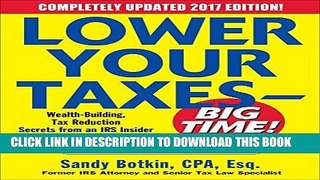 [New] Ebook Lower Your Taxes - BIG TIME! 2017-2018 Edition: Wealth Building, Tax Reduction Secrets