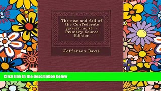 READ FULL  The rise and fall of the Confederate government  READ Ebook Online Audiobook