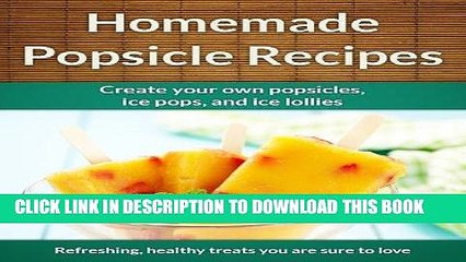 [PDF] Easy Homemade Popsicle Recipes: Ice Pops, Ice Lollies,  and Paleta Treats (The Easy Recipe