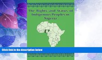 Big Deals  The Rights And Status Of Indigenous Peoples In Nigeria  Full Read Best Seller