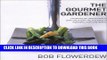 [New] Ebook The Gourmet Gardener: Everything You Need to Know to Grow the Finest of Vegetables,