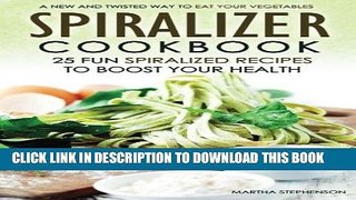 [New] Ebook Spiralizer Cookbook - 25 Fun Spiralized Recipes to Boost Your Health: A New and