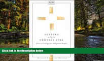 READ FULL  Keepers of the Central Fire: Issues in Ecology for Indigenous Peoples (NATIONAL LEAGUE