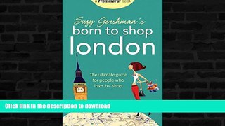 FAVORITE BOOK  Suzy Gershman s Born to Shop London: The Ultimate Guide for People Who Love to