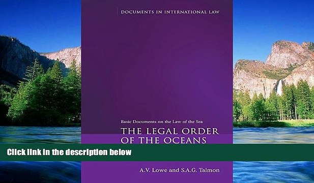 READ FULL The Legal Order of the Oceans: Basic Documents on the Law of the Sea (Documents in