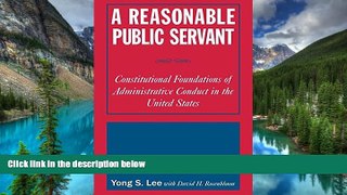 READ FULL  A Reasonable Public Servant: Constitutional Foundations of Administrative Conduct in