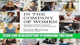 [New] Ebook In the Company of Women: Inspiration and Advice from over 100 Makers, Artists, and