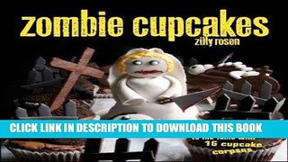 [PDF] Zombie Cupcakes: From the Grave to the Table with 16 Cupcake Corpses Popular Collection