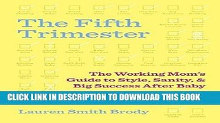 [New] Ebook The Fifth Trimester: The Working Mom s Guide to Style, Sanity, and Big Success After