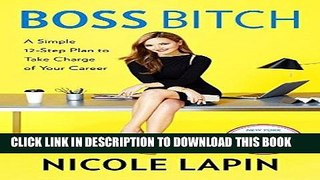[New] Ebook Boss Bitch: A Simple 12-Step Plan to Take Charge of Your Career Free Read