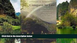 Big Deals  Conquest by Law: How the Discovery of America Dispossessed Indigenous Peoples of Their
