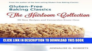[New] Ebook Gluten-Free Baking Classics-The Heirloom Collection: 90 New Recipes and Conversion