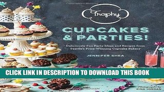 [New] Ebook Trophy Cupcakes and Parties!: Deliciously Fun Party Ideas and Recipes from Seattle s