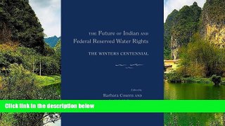 Big Deals  The Future of Indian and Federal Reserved Water Rights: The Winters Centennial  Full