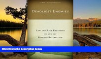 Must Have PDF  Deadliest Enemies: Law and Race Relations on and off Rosebud Reservation  Full Read