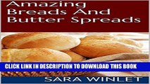 [PDF] Amazing Breads And Butter Spreads (Dinner Bread Recipes, Roll Recipes, Butter Spread Recipes