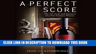 [New] Ebook A Perfect Score: The Art, Soul, and Business of a 21st-Century Winery Free Online