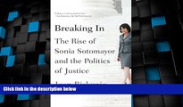 Big Deals  Breaking In: The Rise of Sonia Sotomayor and the Politics of Justice  Best Seller Books