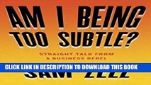 [New] Ebook Am I Being Too Subtle?: Straight Talk From a Business Rebel Free Read