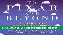 [New] Ebook To Pixar and Beyond: My Unlikely Journey with Steve Jobs to Make Entertainment History