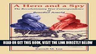 [FREE] EBOOK A Hero and A Spy: The Revolutionary War Correspondence of Benedict Arnold BEST