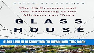 [New] Ebook Glass House: The 1% Economy and the Shattering of the All-American Town Free Online
