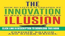[New] Ebook The Innovation Illusion: How So Little Is Created by So Many Working So Hard Free Read