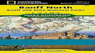 [FREE] EBOOK Banff North [Banff and Yoho National Parks] (National Geographic Trails Illustrated