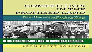 [New] Ebook Competition in the Promised Land: Black Migrants in Northern Cities and Labor Markets