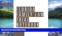 Books to Read  Florida Family Law Trial Notebook  Best Seller Books Most Wanted