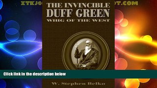 Big Deals  The Invincible Duff Green: Whig of the West  Full Read Most Wanted
