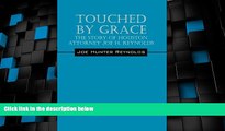 Big Deals  Touched by Grace: The Story of Houston Attorney Joe H. Reynolds  Full Read Most Wanted