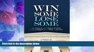 Big Deals  Win Some Lose Some - The Trials and Tribulations in the Career of a Trial Lawyer  Best