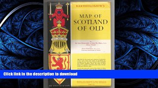 FAVORITE BOOK  Bartholomew s Map of Scotland of Old FULL ONLINE