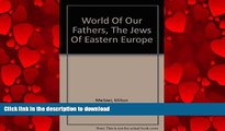 EBOOK ONLINE World of Our Fathers: The Jews of Eastern Europe READ NOW PDF ONLINE