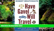Must Have  Have Gavel, Will Travel: A National Park Judge Reflects on Truth, Justice, and Why