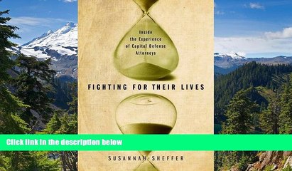 READ FULL  Fighting for Their Lives: Inside the Experience of Capital Defense Attorneys  READ