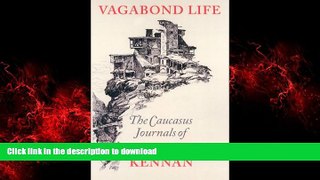 READ ONLINE Vagabond Life: The Caucasus Journals of George Kennan (Donald R. Ellegood