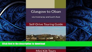 READ BOOK  Mini Kilt Tours Glasgow to Oban via Inveraray and Loch Awe a self-drive touring guide