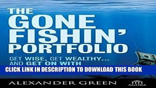 [PDF] The Gone Fishin  Portfolio: Get Wise, Get Wealthy...and Get on With Your Life Full Collection