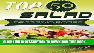 [PDF] Salad Dressing: Top 50 Tasty   Easy Salad Dressing Recipes That Everyone Will Love It Full