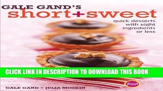 [PDF] Gale Gand s Short and Sweet: Quick Desserts with Eight Ingredients or Less Full Online