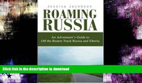 EBOOK ONLINE Roaming Russia: An Adventurer s Guide to Off the Beaten Track Russia and Siberia READ