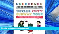 READ PDF Seoul City Subway Tour (Super Size Edition): Complete Guide to Getting Around Seoul s Top