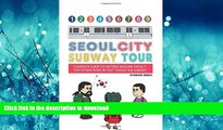 READ THE NEW BOOK Seoul City Subway Tour: Complete Guide to Getting Around Seoul s Top Attractions