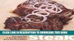 [PDF] The New Steak: Recipes for a Range of Cuts Plus Savory Sides Full Collection