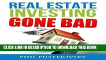 [READ] EBOOK Real Estate Investing Gone Bad: 21 true stories of what NOT to do when investing in